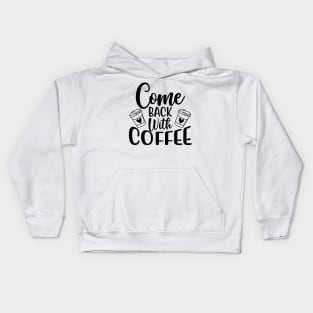 Come Back With Coffee. Funny Coffee Lover Saying. Kids Hoodie